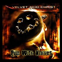 Fun With Knives - Velvet Acid Christ