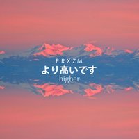 Higher - PRXZM