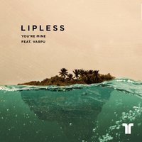 You're Mine - Lipless, Varpu