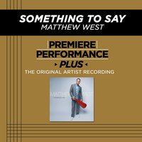 Something To Say (High Key-Premiere Performance Plus w/o Background Vocals) - Matthew West