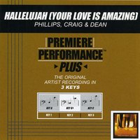 Hallelujah (Your Love Is Amazing) (Key-C-Premiere Performance Plus) - Phillips, Craig & Dean