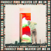 Heaven Let Me In - Friendly Fires, Melé