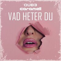 Vad Heter Du - QUB3, Caramell, Quickdrop