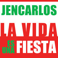 La Vida Es Una Fiesta - Jencarlos
