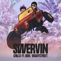 SWERVIN - Chillo, ODEE, BRADYSTREET