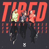 Tired - Swanky Tunes