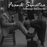 Chattanoogie Shoe Shine Boy - Frank Sinatra