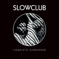 Complete Surrender - Slow Club