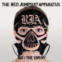 Am I The Enemy - The Red Jumpsuit Apparatus