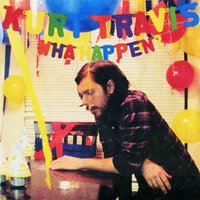 Wha Happen? - Kurt Travis
