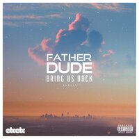 Bring Us Back - Father Dude, Infuze