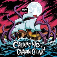 Life - Chunk! No, Captain Chunk!