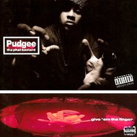 Give 'Em the Finger - Pudgee Tha Phat Bastard