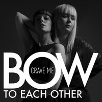 Crave Me - Bow To Each Other