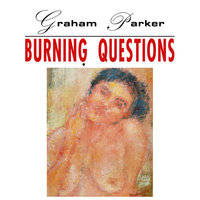 Love Is A Burning Question - Graham Parker
