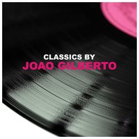 O Samba Da Minha Terra - João Gilberto