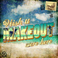 Wish U Were Here - Makeout