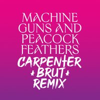 Machine Guns and Peacock Feathers - Ulver, Carpenter Brut