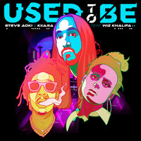 Used To Be - Steve Aoki, Kiiara, Wiz Khalifa