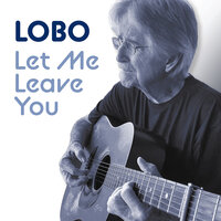 Let Me Leave You - Lobo