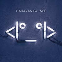 Lone Digger - Caravan Palace