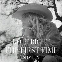 Do It Right The First Time - Shaylen