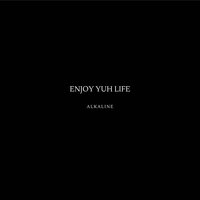 Enjoy Yuh Life - Alkaline