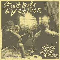 Maureen - Fruit Bats, Vetiver