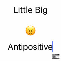 AntIPositive - Little Big