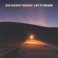 Let It Begin - Big Daddy Weave, Ben Fuller