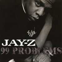 99 Problems - Jay-Z