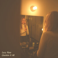 Question It All - Lucy Rose