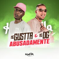 Abusadamente - MC Gustta, MC DG